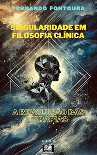 Livro SINGULARIDADE EM FILOSOFIA CLÍNICA : A REVOLUÇÃO DAS TERAPIAS (Escafandrista Filosófico)