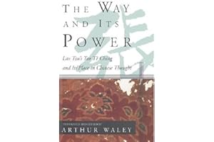 The Way and Its Power: Lao Tzu's Tao Te Ching and Its Place in Chinese Thought