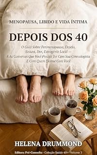 Livro Menopausa, Libido E Vida Íntima Depois Dos 40: O Guia Sobre Perimenopausa, Desejo, Secura, Dor, Estrogênio Local — E As Conversas Que Você Precisa Ter ... Com Quem Dorme Com Você (Coleção Saúde 40+)