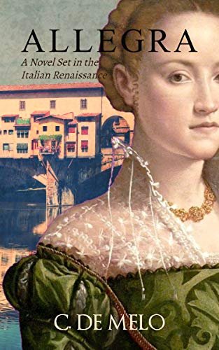 Allegra: A Novel Set in the Italian Renaissance by C. De Melo