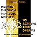 Moving Through Parallel Worlds To Achieve Your Dreams: The Epic Guide To Unlimited Power by Kevin L. Michel