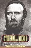 Stonewall Jackson : The Man, the Soldier, the Legend