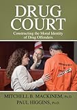 Drug Court : Constructing the Moral Identity of Drug Offenders, Mackinem, Mitchell and Higgins, Paul, 0398078017