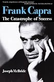 Frank Capra: The Catastrophe of Success by Joseph McBride