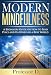 Modern Mindfulness: A Beginners Guide on How to Find Peace and Happiness in a Busy World