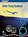 Glider Flying Handbook: FAA-H-8083-13A (FAA Handbooks series)