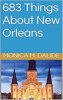 Amazon Com 683 Things About New Orleans Ebook Monica M