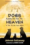Dogs Really Do Go to Heaven by Joanne Callaway