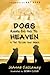 Dogs Really Do Go to Heaven by Joanne Callaway