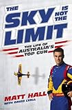 The Sky Is Not The Limit: The Life of Australia's Top Gun by 