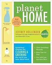 Planet Home: Conscious Choices for Cleaning and Greening the World You Care About Most