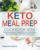 Keto Meal Prep 2018: The Ultimate Ketogenic Meal Prep Cookbook for Beginners, Quick and Delicious Ke by Stephanie Davis
