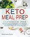 Keto Meal Prep 2018: The Ultimate Ketogenic Meal Prep Cookbook for Beginners, Quick and Delicious Ke by Stephanie Davis