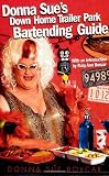 Donna Sue's Down Home Trailer Park Bartender's Guide by Donna Sue Boxcar, Ruby Ann Boxcar