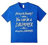 Funny Drummer T-Shirts: Always be a Drummer! Drummer Gift