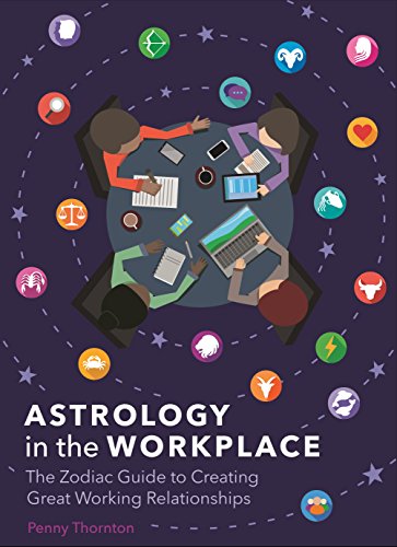 Astrology in the Workplace: The Zodiac Guide to Creating Great Working Relationships by Penny Thornton