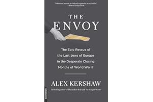 The Envoy: The Epic Rescue of the Last Jews of Europe in the Desperate Closing Months of World War II