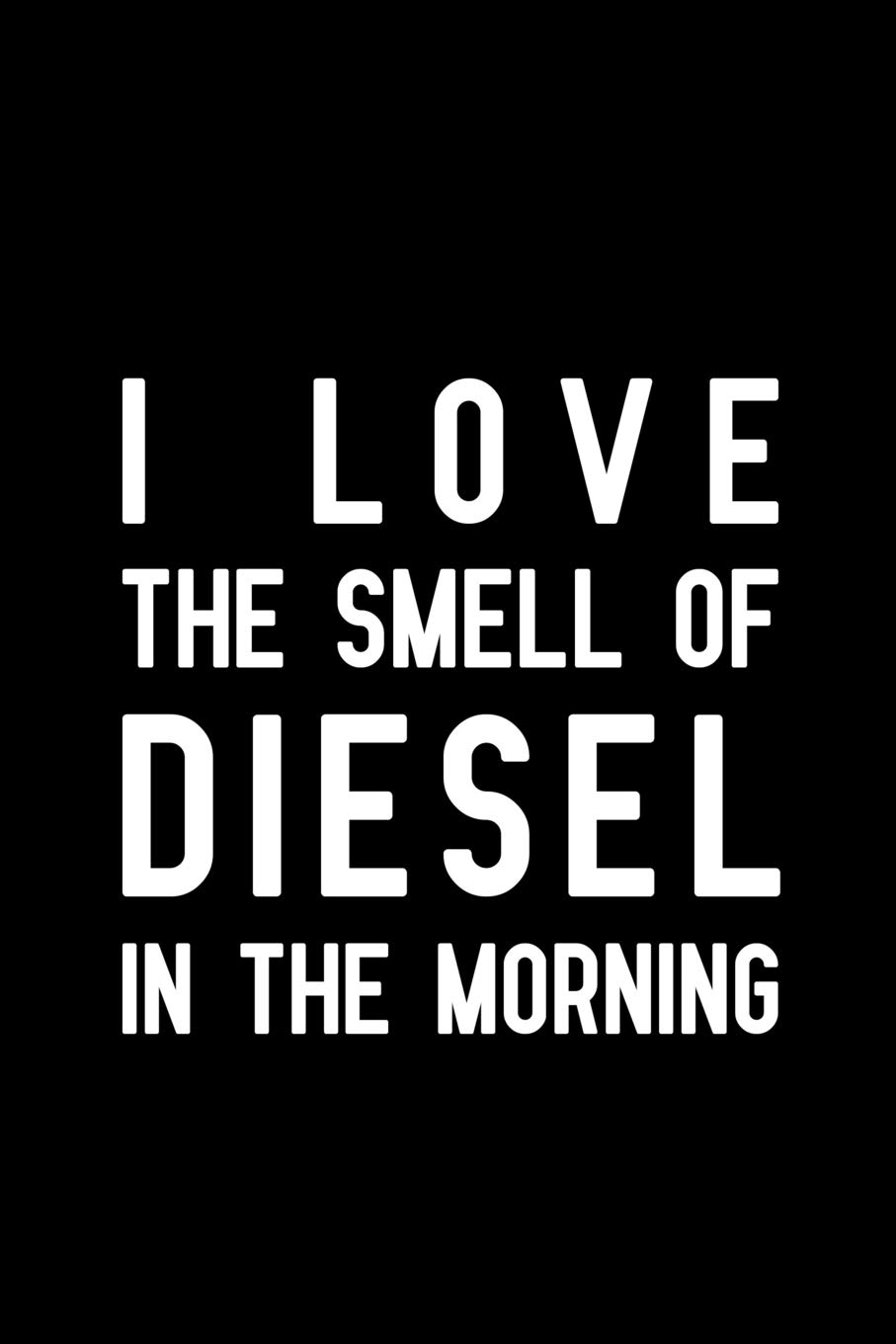 I love the smell of diesel in the morning Clearance