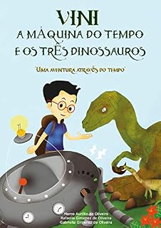 Livro VINI, A Máquina do Tempo e os Três Dinossauros: Uma aventura através do tempo