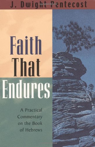 Faith That Endures: A Practical Commentary on the Book of Hebrews