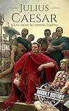 Julius Caesar: A Life From Beginning to End (Military Biographies Book 3) by Hourly History