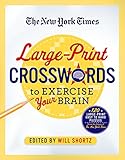 The New York Times Large-Print Crosswords to Exercise Your Brain: 120 Large-Print Easy to Hard Puzzles from the Pages of The New York Times by 