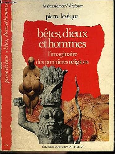 Betes Dieux Et Hommes L Imaginaire Des Premieres Religions Amazon Fr Leveque Pierre Livres