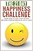 Happiness: The 21-Day Happiness Challenge - Learn how to love your life and become a happier person in just 21 days (positive thinking, positive mindset, ... self love) (21-Day Challenges Book 5)
