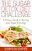 The Sugar Detox: Diet Challenge - Ultimate Guide to Busting your Sugar Cravings (Sugar Addiction Detox Cure: Kiss your Sugar Cravings Goodbye Book 1)