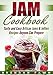 Jam Cookbook: Tasty and Easy Artisan Jams & Jellies Recipes Anyone Can Prepare (Sunny Harvest in Jar by Brendan Fawn