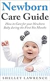 Newborn Care Guide: How to Care for your Baby during the First Six Months (Motherhood Essentials Collection Book 2)