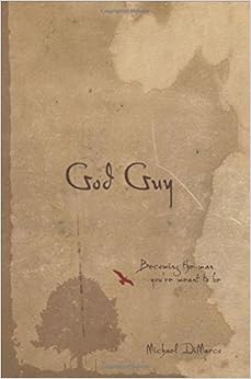 God Guy: Becoming the Man You're Meant to Be, by Michael DiMarco God Guy: Becoming the Man You're Meant to Be, by Michael DiMarco