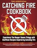 Catching Fire Cookbook: Experience the Hunger Games Trilogy with Unofficial Recipes Inspired by Catching Fire