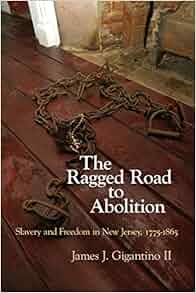 The Ragged Road To Abolition Slavery And Freedom In New