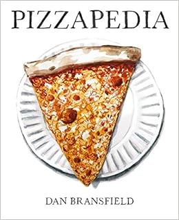 Pizzapedia: An Illustrated Guide to Everyone's Favorite Food, by Dan Bransfield Pizzapedia: An Illustrated Guide to Everyone's Favorite Food, by Dan Bransfield