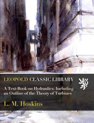 A Text-Book on Hydraulics: Including an Outline of the Theory of Turbines