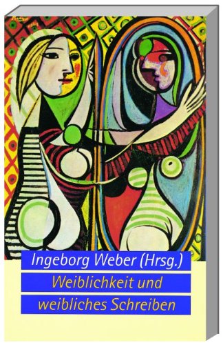 Weiblichkeit und weibliches Schreiben: Poststrukturalismus, weibliche Ästhetik, kulturelles Selbstverständnis (German Edition)