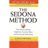 The Sedona Method: Your Key to Lasting Happiness, Success, Peace and Emotional Well-Being