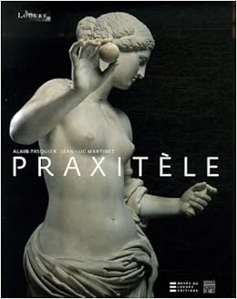 Praxitèle, by Alain Pasquier Jean-Luc Martinez Praxitèle, by Alain Pasquier Jean-Luc Martinez