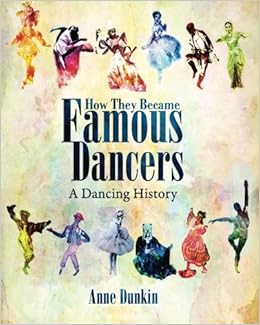 Amazon Com How They Became Famous Dancers Color Version A Dancing History 9781508859024 Dunkin Anne Books