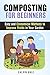 Composting for Beginners: Easy and Economical Methods to Improve Yields in Your Garden (Gardening & Fertilizers)