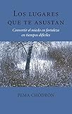 Los lugares que te asustan (The Places That Scare You): Convertir el miedo en fortaleza en tiempos difíciles (Spanish Edition)