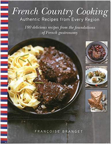 French Country Cooking: Authentic Recipes from Every Region French Country Cooking: Authentic Recipes from Every Region