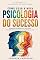 Livro Como Usar a Nova Psicologia do Sucesso: Como Usar a Nova Psicologia do Sucesso: Reprograme seu Mindset com Neurociência, Psicanálise e Técnicas Práticas para Transformar sua Vida