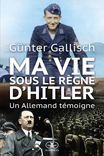 Ma vie sous le règne d'Hitler: Un Allemand témoigne (French Edition) by Günter Gallisch