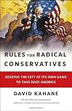 Rules for Radical Conservatives: Beating the Left at Its Own Game to Take Back America