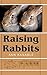 Raising Rabbits by Ann Kanable