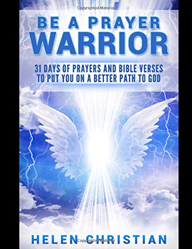 Bible Quotes About Warriors Be A Prayer Warrior: 30 Days Of Prayers And Bible Verses To Put You On A  Better Path To God: Christian, Helen: 9781520590028: Books - Amazon