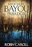 Bayou Paradox (Bayou Series) (Volume 4) by Robin Caroll