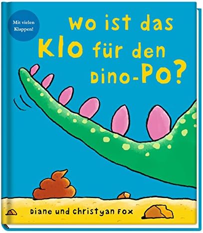 Wo ist das Klo für den Dino-Po?: Mit vielen Klappen